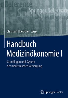 Handbuch Medizin?konomie I: Grundlagen und System der medizinischen Versorg ...