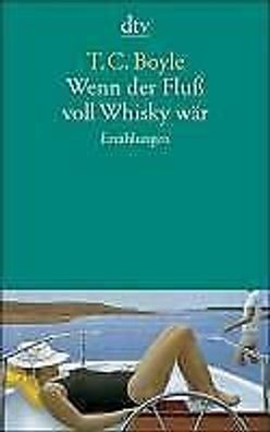 1362 T.C. Boyle WENN DER FLUSS VOLL Whiskey WÄR Erzählungen