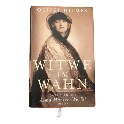 330 Oliver Hilmes WITWE IM WAHN das Leben der Alma Mahler-Werfel HC + Abb