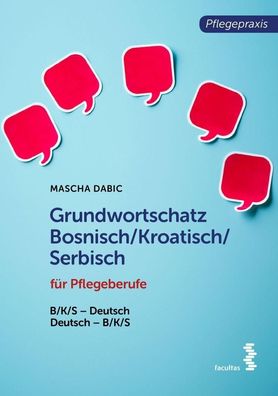 Grundwortschatz Bosnisch/ Kroatisch/ Serbisch f?r Pflegeberufe: BKS-Deutsch/ D ...