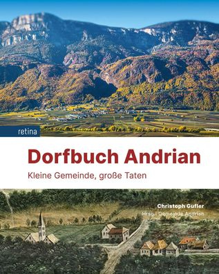 Dorfbuch Andrian: Kleine Gemeinde, gro?e Taten, Christoph Gufler