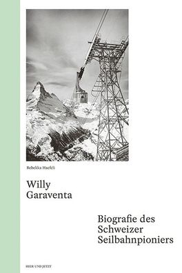 Willy Garaventa: Biografie des Schweizer Seilbahnpioniers, Rebekka Haefeli