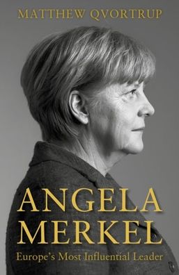 Qvortrup: Angela Merkel: Europe's Most Influential Leader [Expanded and Upd ...