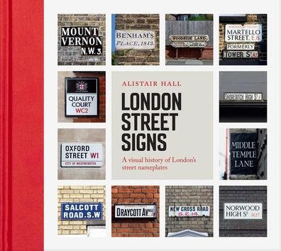 London Street Signs: A Visual History of London's Street Nameplates, Alista ...