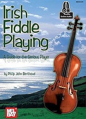 Irish Fiddle Playing: A Guide for the Serious Player: With Online Audio (Gu ...