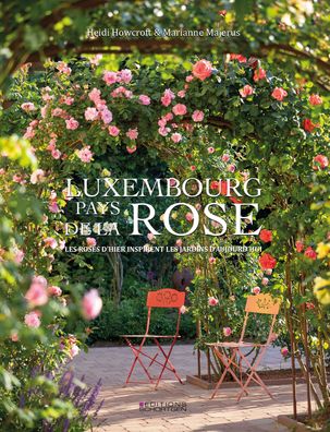 Luxembourg - Pays de la Rose: Les roses d'hier inspirent les jardins d'aujo ...