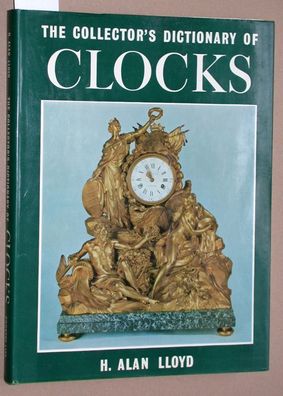 Lloyd, H. Alan: The Collector's Dictionary Of Clocks.
