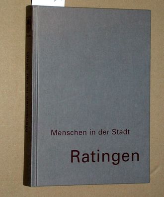 Autorenkollektiv: Ratingen. Menschen in der Stadt. Herausgegeben von Reinhard G....