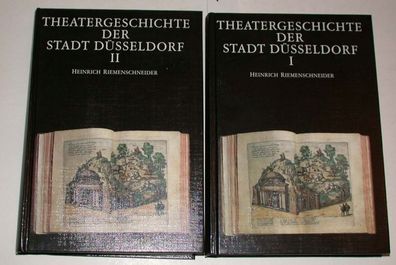 Riemenschneider, Heinrich: Theatergeschichte der Stadt Düsseldorf Band I und...