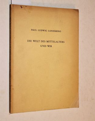 Landsberg, Paul Ludwig: Die Welt des Mittelalters und wir. Ein...