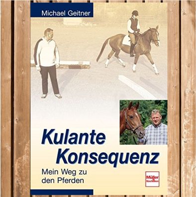 Michael Geitner - Kulante Konsequenz - Mein Weg zu Pferden