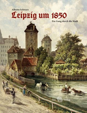 Leipzig um 1850: Ein Gang durch die Stadt, Alberto Schwarz
