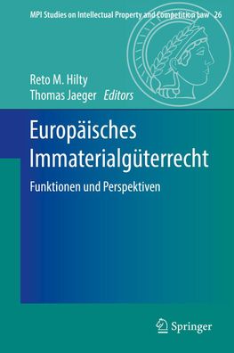 Europ?isches Immaterialg?terrecht: Funktionen und Perspektiven (MPI Studies ...
