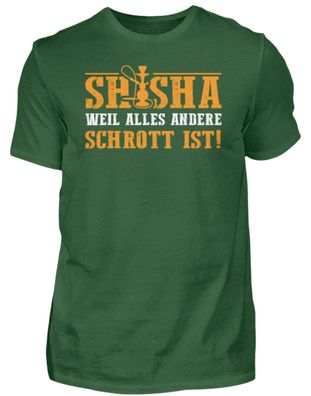 SHISHA WELL ALLES ANDERE Schrott IST! - Herren Basic T-Shirt-U04RXJW7