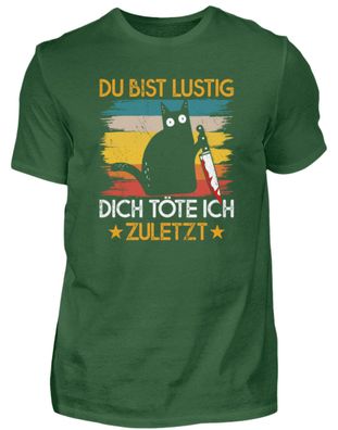 DU BIST LUSTIG DICH TÖTE ICH Zuletzt - Herren Basic T-Shirt-IWC7D2KM