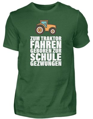 ZUM Traktor FAHREN Geboren ZUR SCHULE GE - Herren Shirt