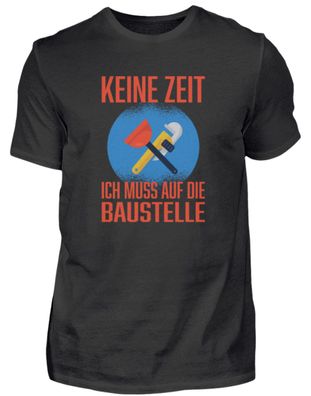 KEINE ZEIT ICH MUSS AUF DIE Baustelle - Herren Basic T-Shirt-3J5TBQI3
