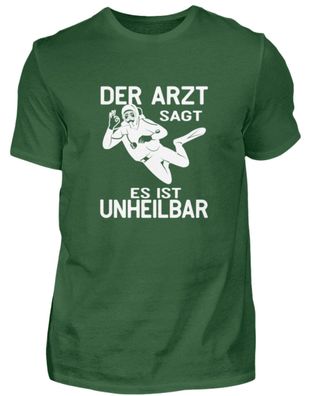 DER ARZT SAGT ES IST Unheilbar - Herren Basic T-Shirt-7B0JW6UE