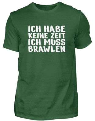 ICH HABE KEINE ZEIT ICH MUSS Brawlen - Herren Basic T-Shirt-QUM13112
