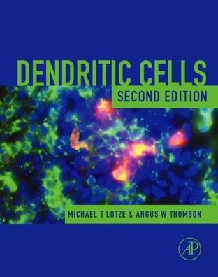 Dendritic Cells: Biology and Clinical Applications, Michael T. Lotze
