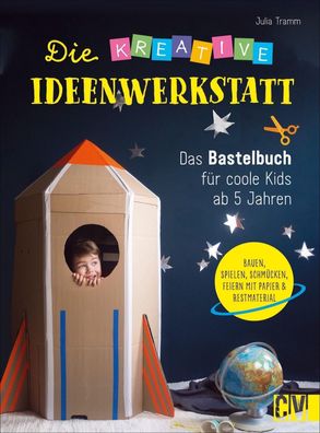 Basteln: Die kreative Ideenwerkstatt. Das Bastelbuch f?r Kinder ab 5 Jahren ...