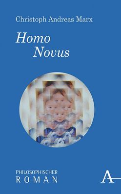 Homo Novus: Philosophischer Roman (Philosophische Romane), Christoph Andrea ...