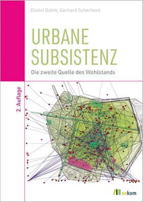 Urbane Subsistenz: Die zweite Quelle des Wohlstands, Daniel Dahm, Gerhard S ...
