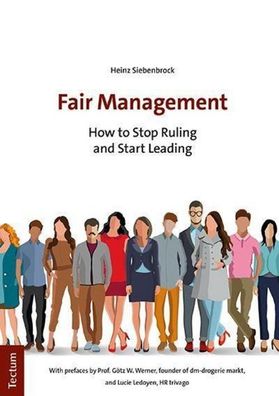 Fair Management: How to Stop Ruling and Start Leading, Heinz Siebenbrock