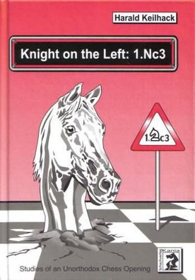 Knight on the Left: 1. Nc3: Studies of an Unorthodox Chess Opening, Harald K ...