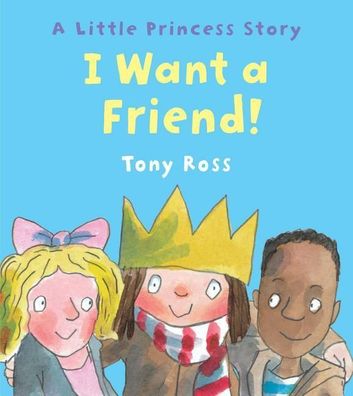 I Want a Friend! (Little Princess), Tony Ross