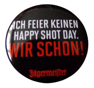 Jägermeister - Ich feier keinen Happy Shot Day. Wir schon - Button 30 mm