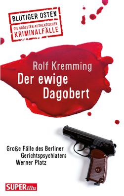 Der ewige Dagobert: Gro?e F?lle des Berliner Gerichtspsychiaters Werner Pla ...
