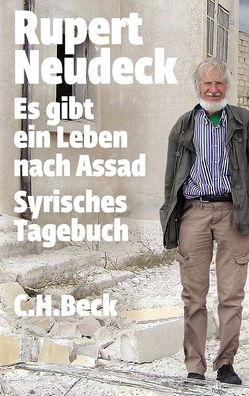 Es gibt ein Leben nach Assad: Syrisches Tagebuch, Rupert Neudeck