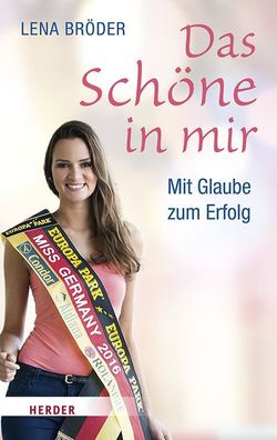 Das Sch?ne in mir: Mit Glaube zum Erfolg - mein Weg zur Miss Germany, Lena ...