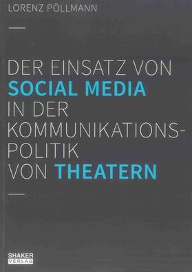 Der Einsatz von Social Media in der Kommunikationspolitik von Theatern, Lor ...