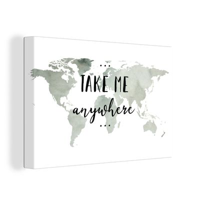Leinwandbilder - 60x40 cm - Weltkarte - Zitat - Take Me Anywhere