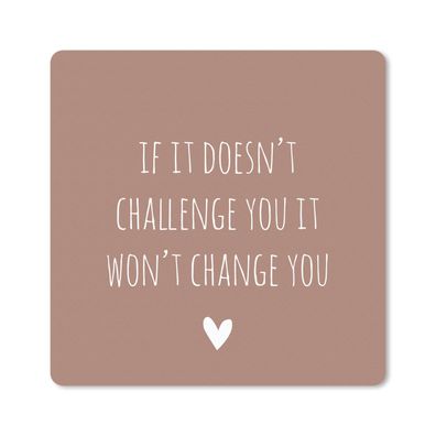 Mauspad - Englisches Zitat "If it doesn't challenge you it won't change you" vor eine