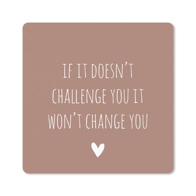 Mauspad - Englisches Zitat "If it doesn't challenge you it won't change you" vor eine