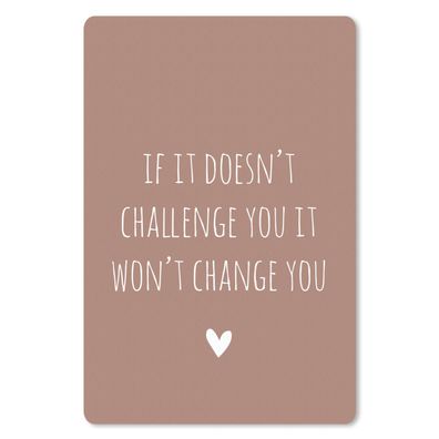 Mauspad - Englisches Zitat "If it doesn't challenge you it won't change you" auf brau