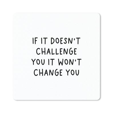 Mauspad - Englisches Zitat "If it doesn't challenge you it won't change you" vor eine