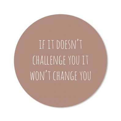 Mauspad - Englisches Zitat "If it doesn't challenge you it won't change you" auf brau