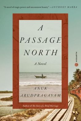 A Passage North: A Novel, Anuk Arudpragasam