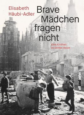 Brave M?dchen fragen nicht: Eine Kindheit im Dritten Reich, Elisabeth H?ubi ...