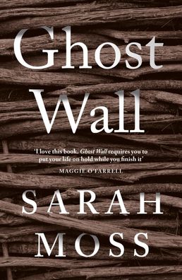 Ghost Wall: Sarah Moss, Sarah Moss