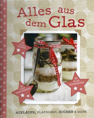 Annabel King: Alles aus dem Glas - Aufläufe, Plätzchen, Kuchen & mehr (2014) Parragon