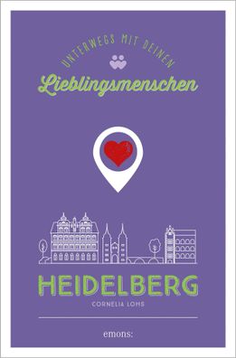 Heidelberg. Unterwegs mit deinen Lieblingsmenschen, Cornelia Lohs
