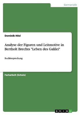 Analyse der Figuren und Leitmotive in Bertholt Brechts ""Leben des Galilei" ...