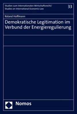 Demokratische Legitimation im Verbund der Energieregulierung, Roland Hoffma ...