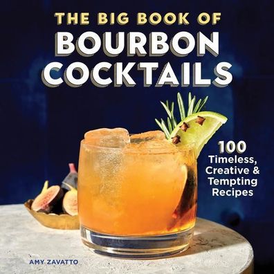 The Big Book of Bourbon Cocktails: 100 Timeless, Creative & Tempting Recipe ...