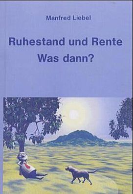 Ruhestand und Rente: Was dann?, Manfred Liebel